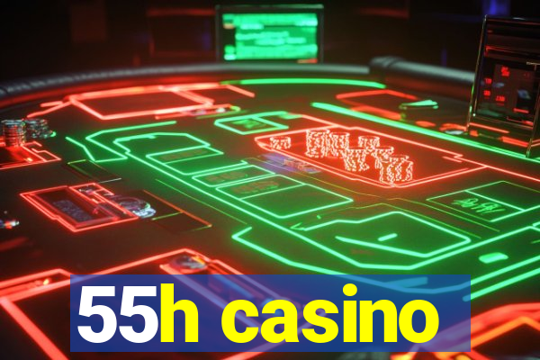 55h casino